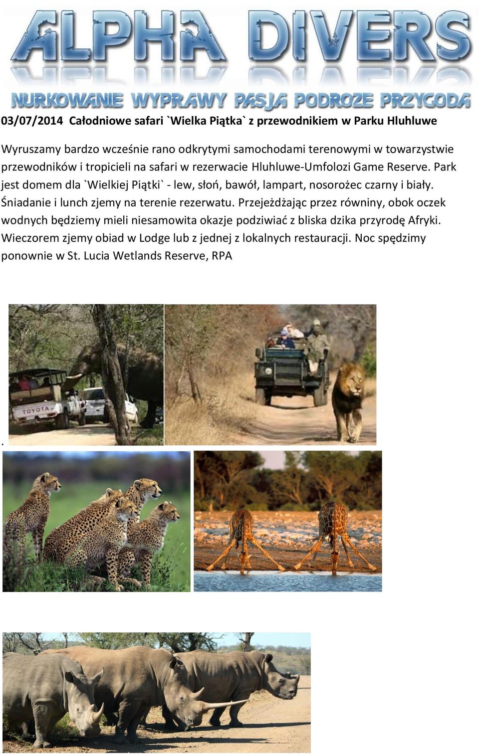 Park jest domem dla `Wielkiej Piątki` - lew, słoń, bawół, lampart, nosorożec czarny i biały. Śniadanie i lunch zjemy na terenie rezerwatu.