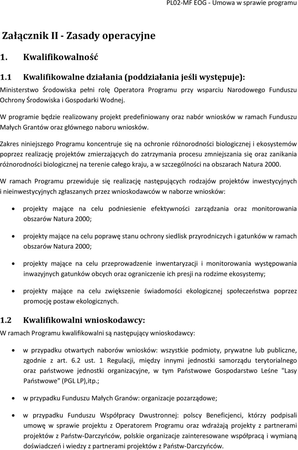 W programie będzie realizowany projekt predefiniowany oraz nabór wniosków w ramach Funduszu Małych Grantów oraz głównego naboru wniosków.