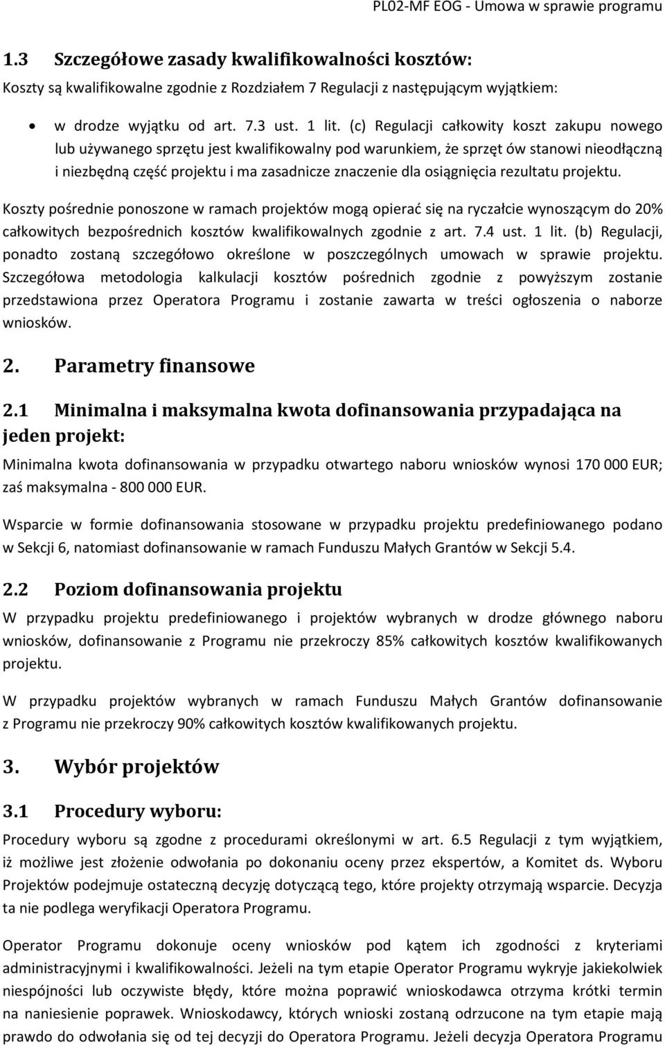 osiągnięcia rezultatu projektu. Koszty pośrednie ponoszone w ramach projektów mogą opierać się na ryczałcie wynoszącym do 20% całkowitych bezpośrednich kosztów kwalifikowalnych zgodnie z art. 7.4 ust.