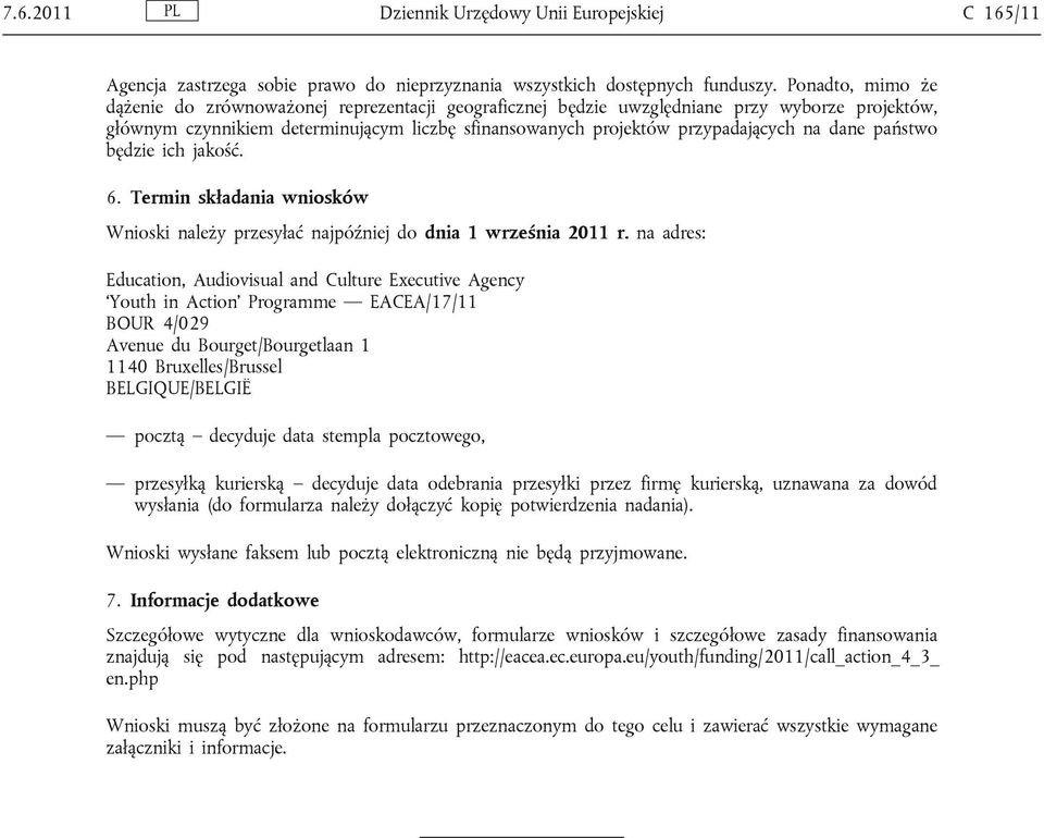 dane państwo będzie ich jakość. 6. Termin składania wniosków Wnioski należy przesyłać najpóźniej do dnia 1 września 2011 r.