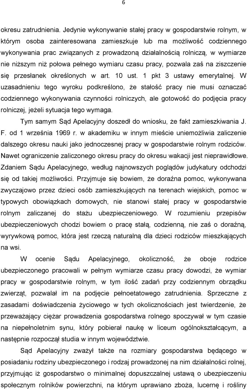 wymiarze nie niższym niż połowa pełnego wymiaru czasu pracy, pozwala zaś na ziszczenie się przesłanek określonych w art. 10 ust. 1 pkt 3 ustawy emerytalnej.