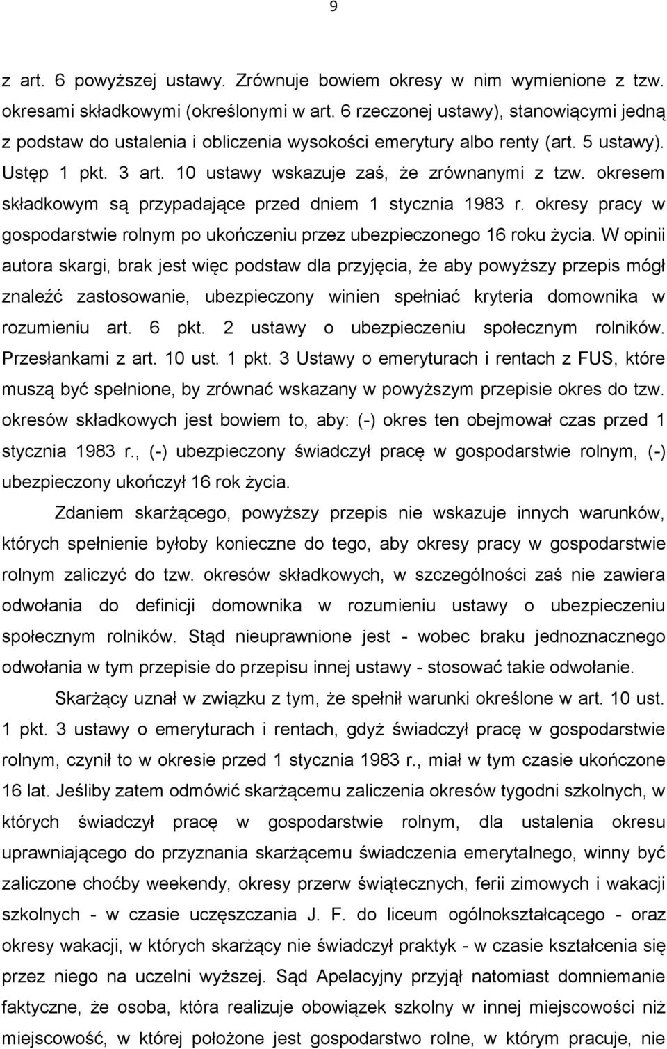 okresem składkowym są przypadające przed dniem 1 stycznia 1983 r. okresy pracy w gospodarstwie rolnym po ukończeniu przez ubezpieczonego 16 roku życia.