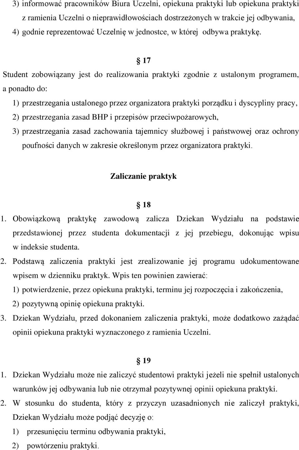 17 Student zobowiązany jest do realizowania praktyki zgodnie z ustalonym programem, a ponadto do: 1) przestrzegania ustalonego przez organizatora praktyki porządku i dyscypliny pracy, 2)