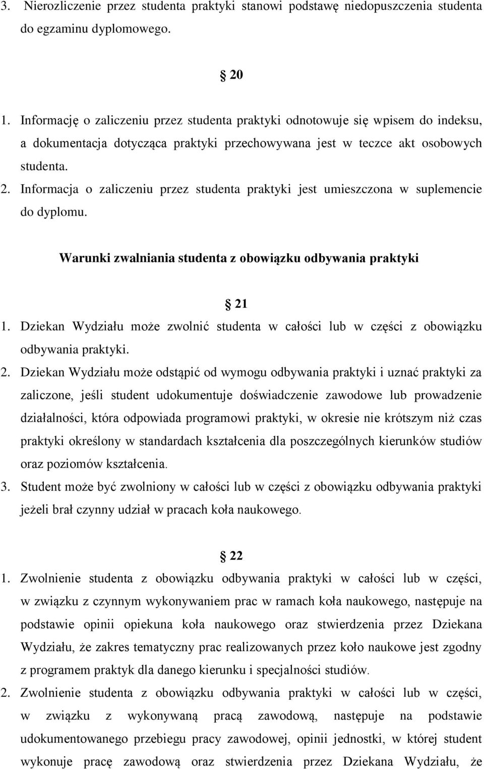 Informacja o zaliczeniu przez studenta praktyki jest umieszczona w suplemencie do dyplomu. Warunki zwalniania studenta z obowiązku odbywania praktyki 21 1.