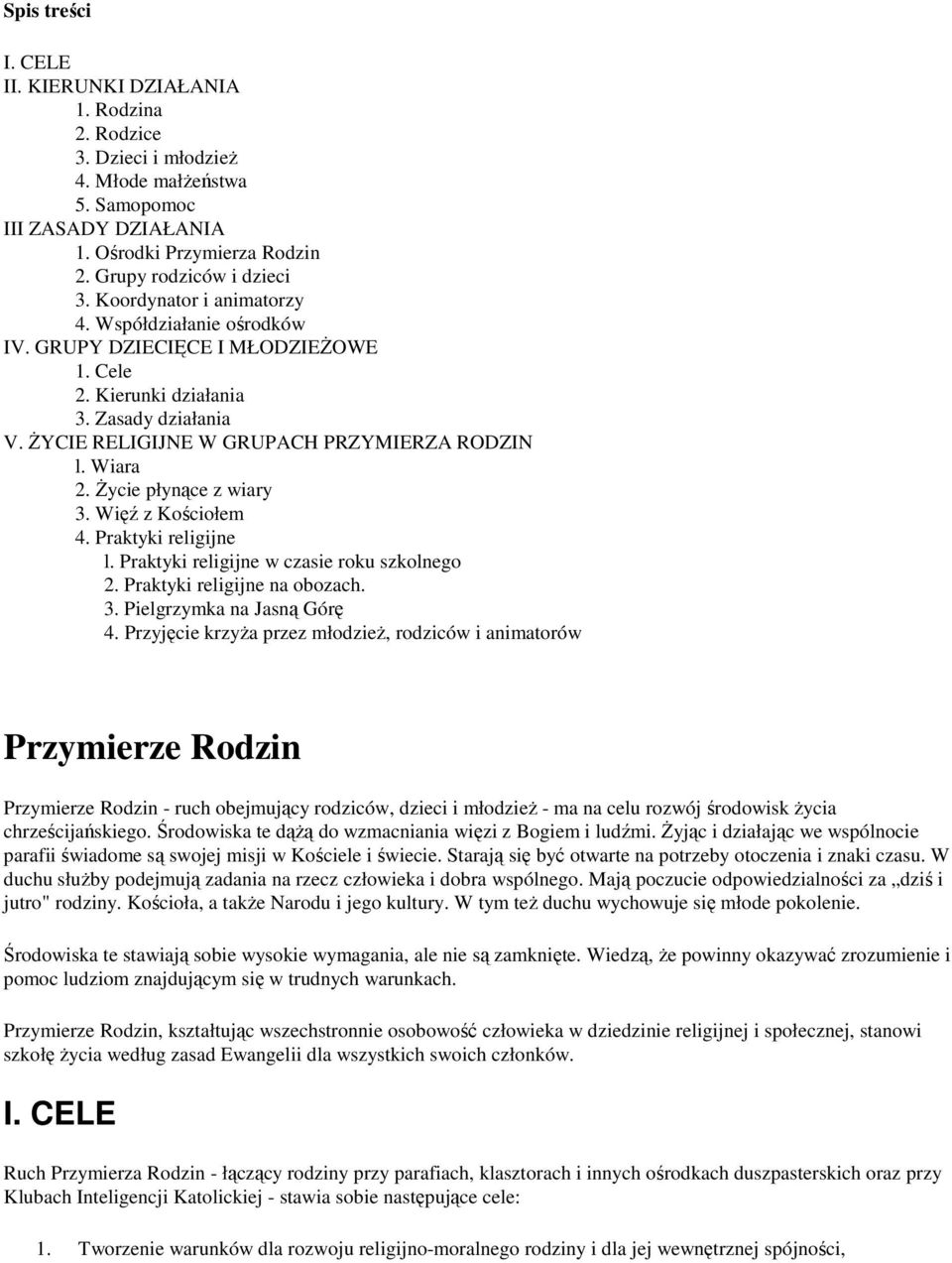 śycie płynące z wiary 3. Więź z Kościołem 4. Praktyki religijne l. Praktyki religijne w czasie roku szkolnego 2. Praktyki religijne na obozach. 3. Pielgrzymka na Jasną Górę 4.