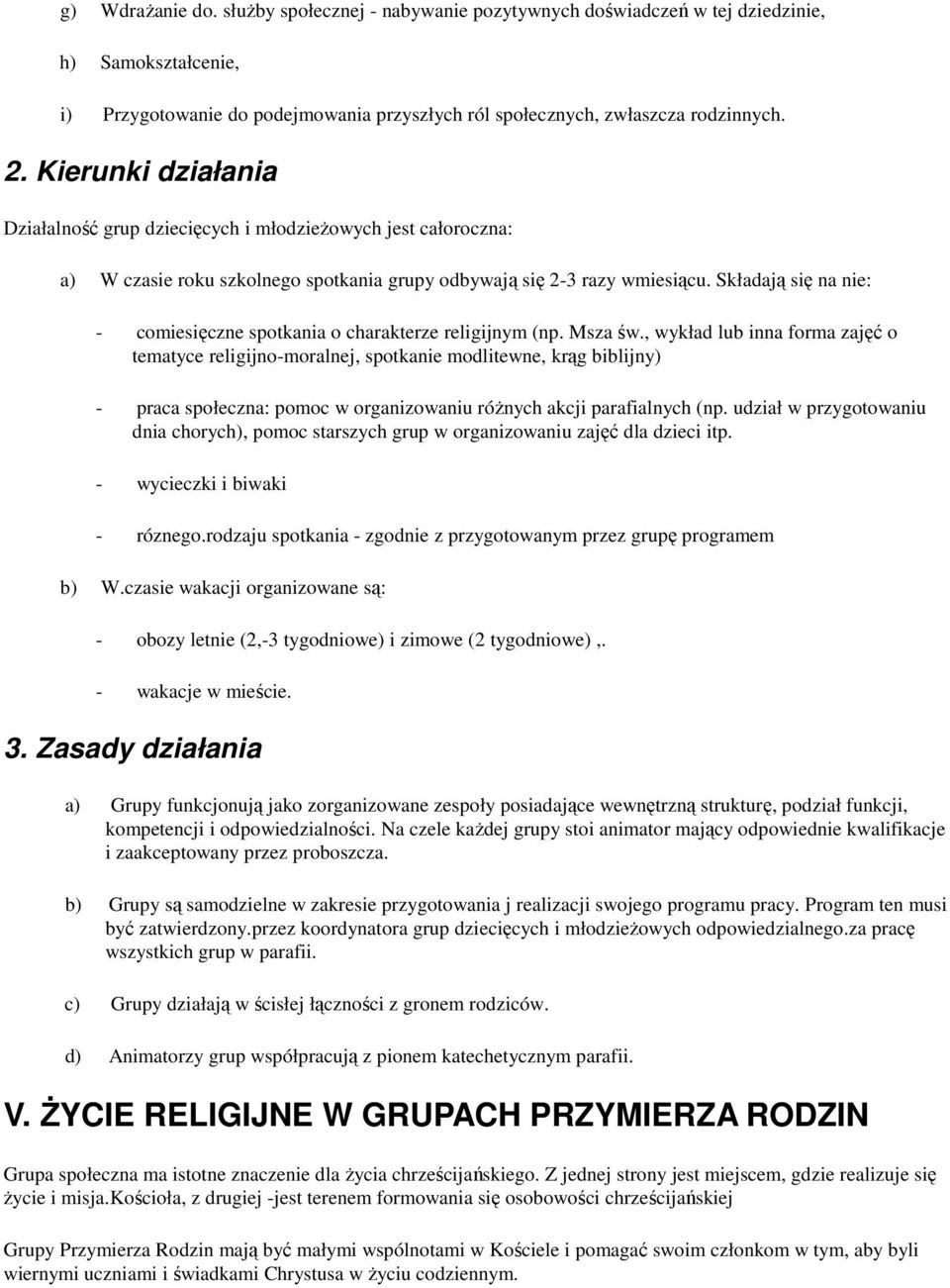 Składają się na nie: - comiesięczne spotkania o charakterze religijnym (np. Msza św.