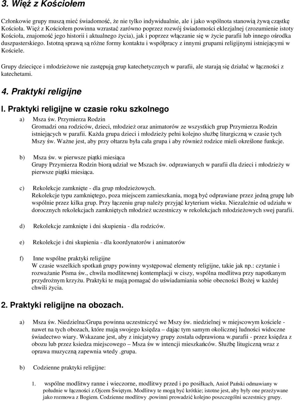 lub innego ośrodka duszpasterskiego. Istotną sprawą są róŝne formy kontaktu i współpracy z innymi grupami religijnymi istniejącymi w Kościele.