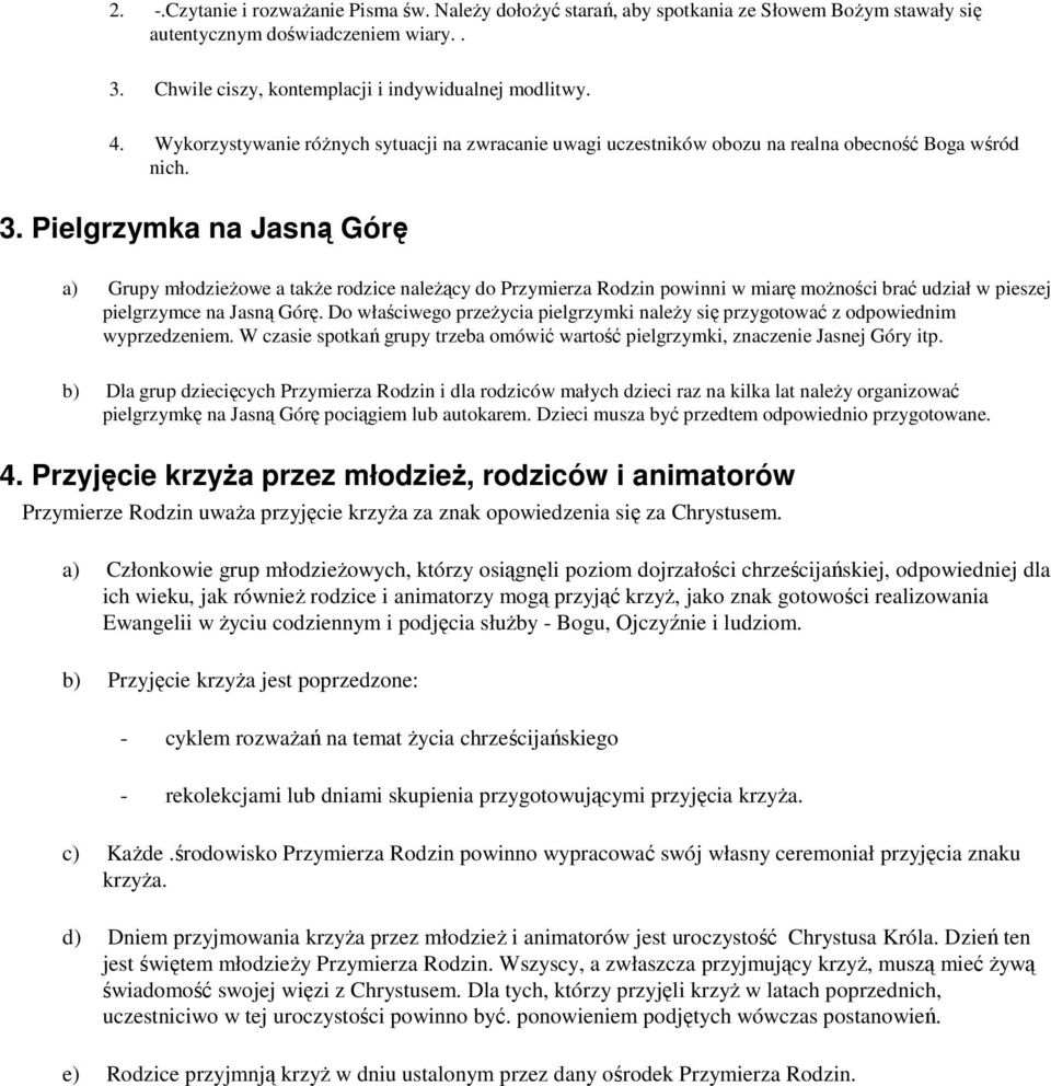 Pielgrzymka na Jasną Górę a) Grupy młodzieŝowe a takŝe rodzice naleŝący do Przymierza Rodzin powinni w miarę moŝności brać udział w pieszej pielgrzymce na Jasną Górę.