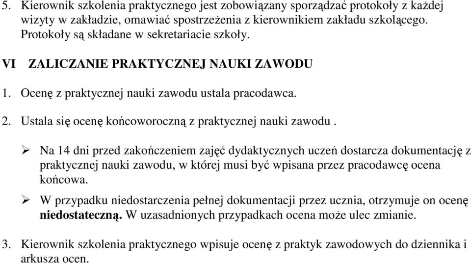 Ustala się ocenę końcoworoczną z praktycznej nauki zawodu.