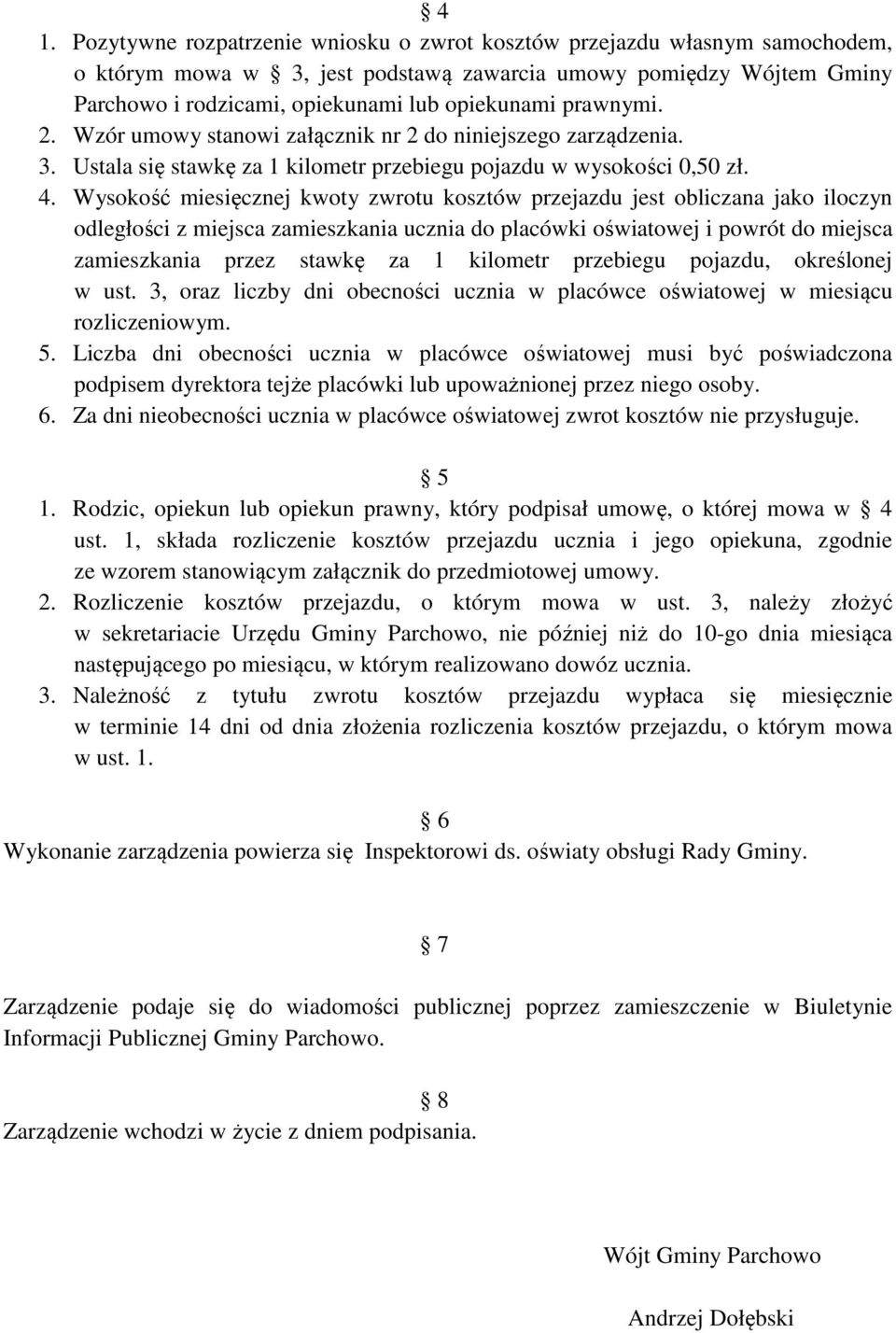 Wysokość miesięcznej kwoty zwrotu kosztów przejazdu jest obliczana jako iloczyn odległości z miejsca zamieszkania ucznia do placówki oświatowej i powrót do miejsca zamieszkania przez stawkę za 1