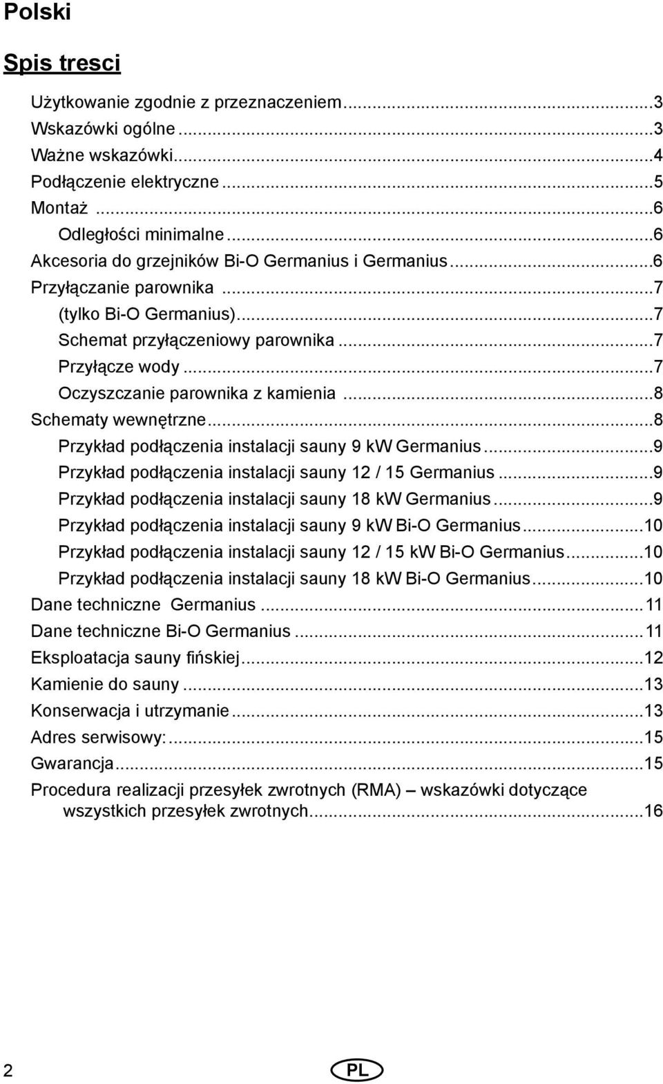 ..7 Oczyszczanie parownika z kamienia...8 Schematy wewnętrzne...8 Przykład podłączenia instalacji sauny 9 kw Germanius...9 Przykład podłączenia instalacji sauny 12 / 15 Germanius.