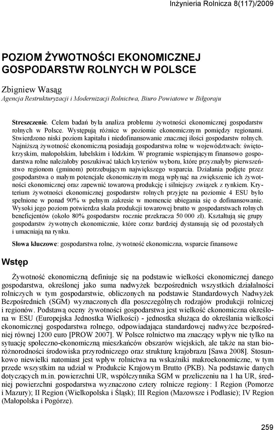 Stwierdzono niski poziom kapitału i niedofinansowanie znacznej ilości gospodarstw rolnych.