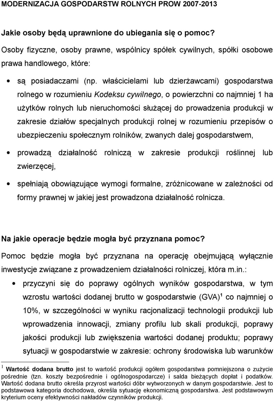 właścicielami lub dzierżawcami) gospodarstwa rolnego w rozumieniu Kodeksu cywilnego, o powierzchni co najmniej 1 ha użytków rolnych lub nieruchomości służącej do prowadzenia produkcji w zakresie