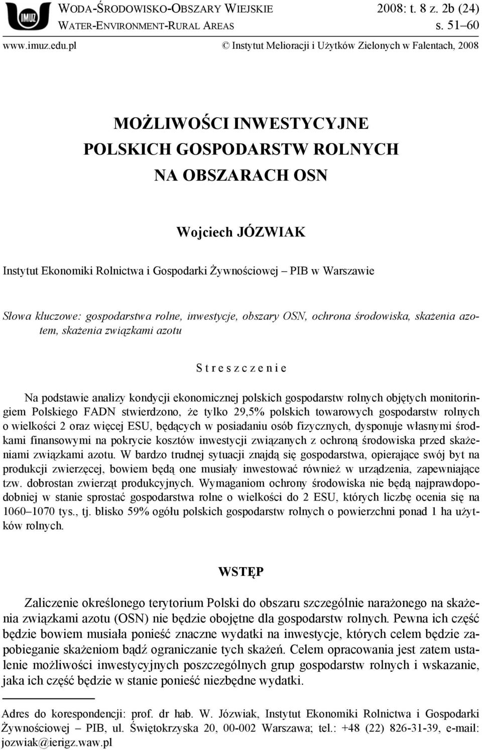 Żywnościowej PIB w Warszawie Słowa kluczowe: gospodarstwa rolne, inwestycje, obszary OSN, ochrona środowiska, skażenia azotem, skażenia związkami azotu S t r e s z c z e n i e Na podstawie analizy