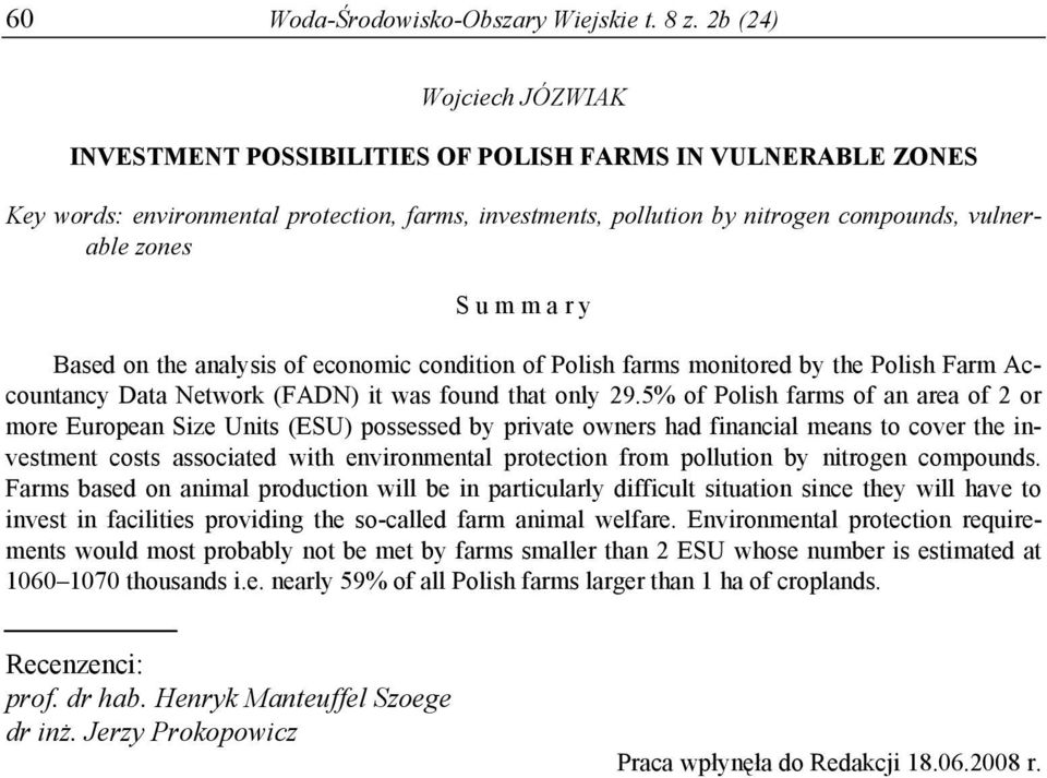 m a r y Based on the analysis of economic condition of Polish farms monitored by the Polish Farm Accountancy Data Network (FADN) it was found that only 29.