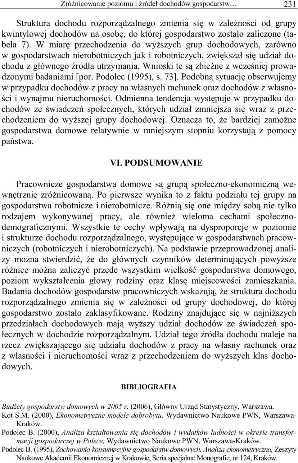 Wnioski te s zbie ne z wcze niej prowadzonymi badaniami [por. Podolec (1995), s. 73].