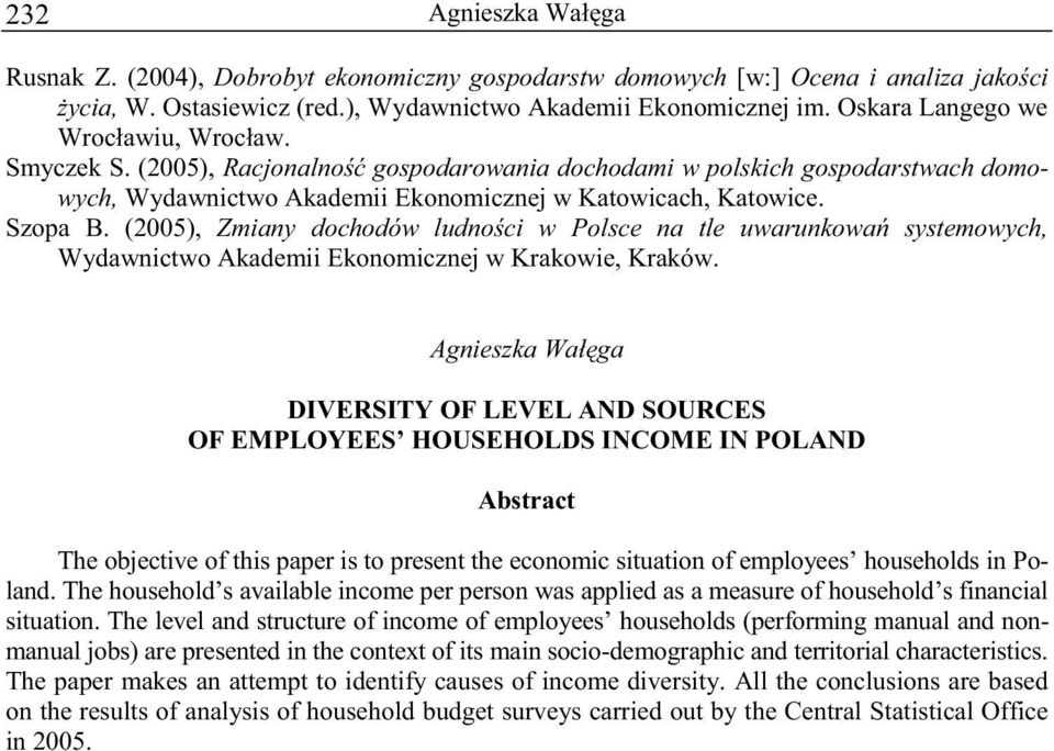 (2005), Zmiany dochodów ludno ci w Polsce na tle uwarunkowa systemowych, Wydawnictwo Akademii Ekonomicznej w Krakowie, Kraków.