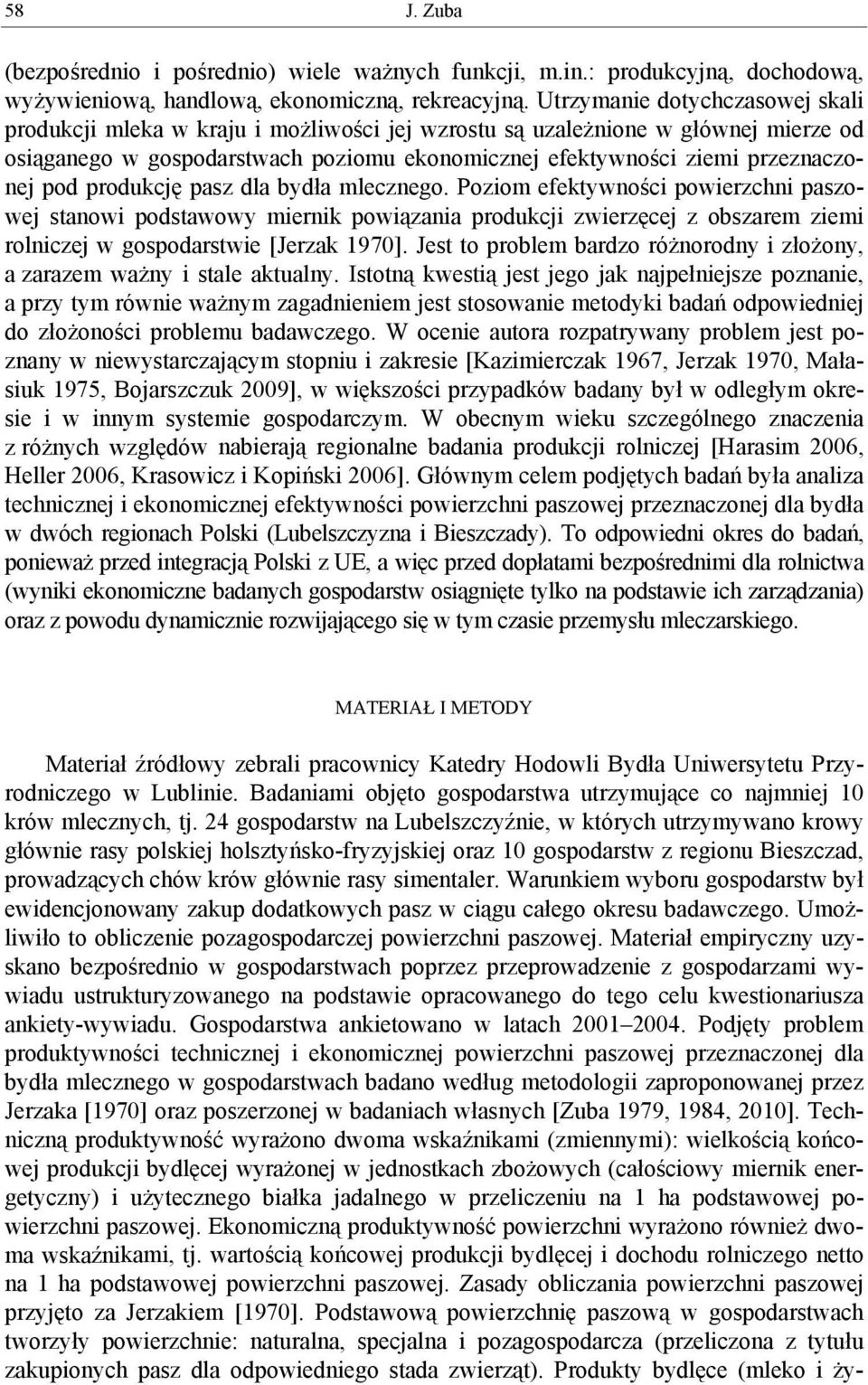 pod produkcję pasz dla bydła mlecznego. Poziom efektywności powierzchni paszowej stanowi podstawowy miernik powiązania produkcji zwierzęcej z obszarem ziemi rolniczej w gospodarstwie [Jerzak 1970].