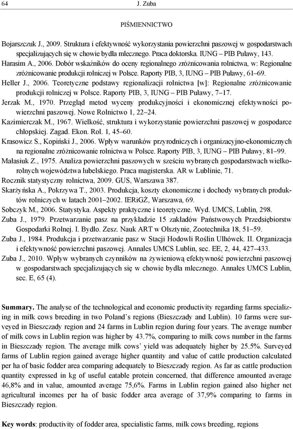 Heller J., 2006. Teoretyczne podstawy regionalizacji rolnictwa [w]: Regionalne zróżnicowanie produkcji rolniczej w Polsce. Raporty PI, 3, IUNG PI Puławy, 7 17. Jerzak M., 1970.