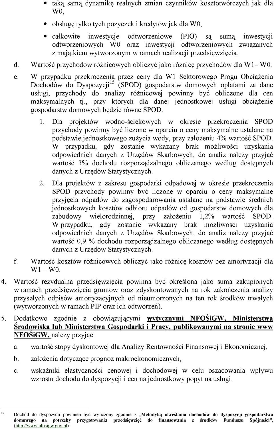 W przypadku przekroczenia przez ceny dla W1 Sektorowego Progu Obcienia Dochodów do Dyspozycji 15 (SPOD) gospodarstw domowych op/atami za dane us/ugi, przychody do analizy rónicowej powinny by0