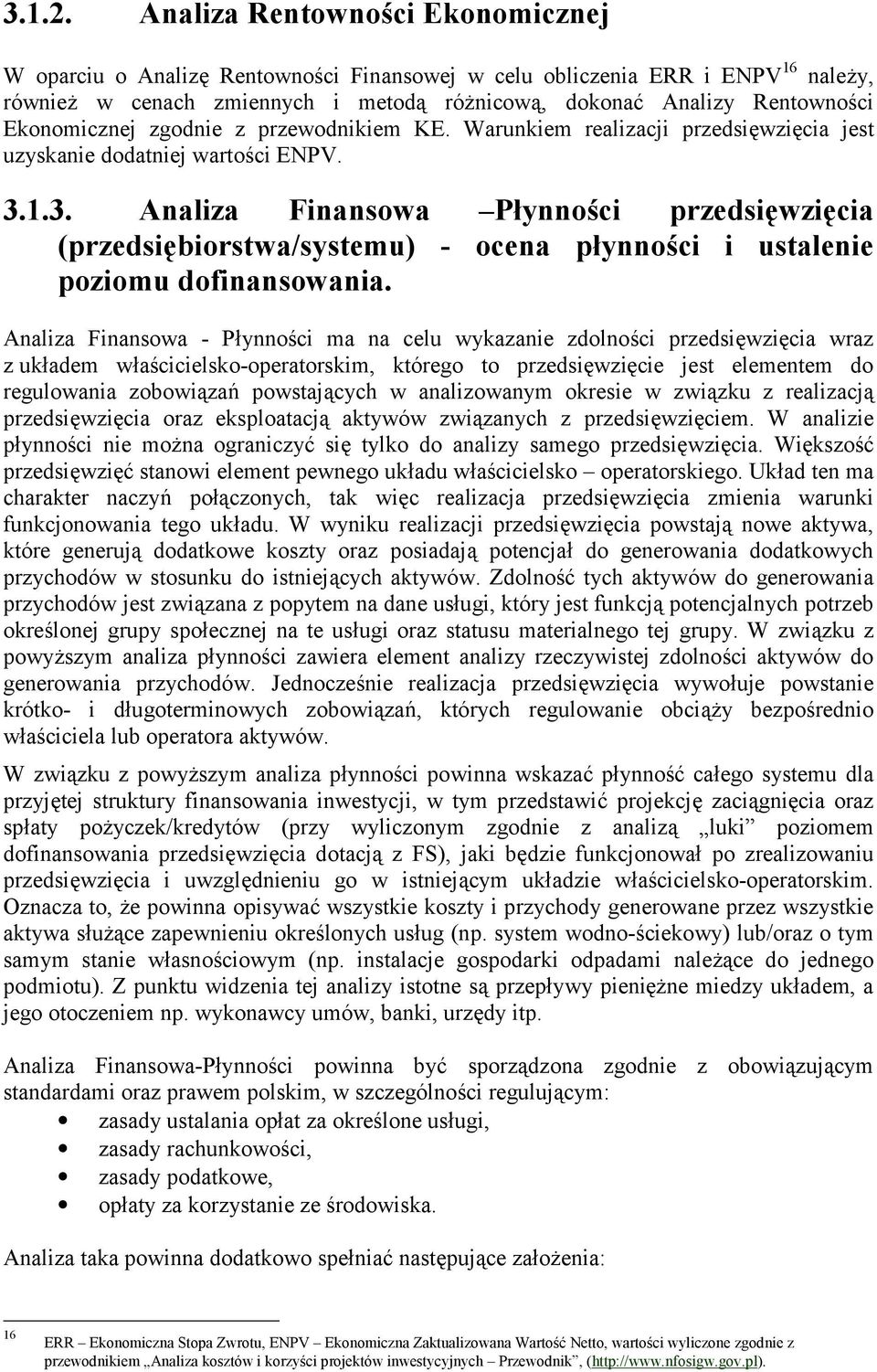 zgodnie z przewodnikiem KE. Warunkiem realizacji przedsiwzicia jest uzyskanie dodatniej wartoci ENPV. 3.