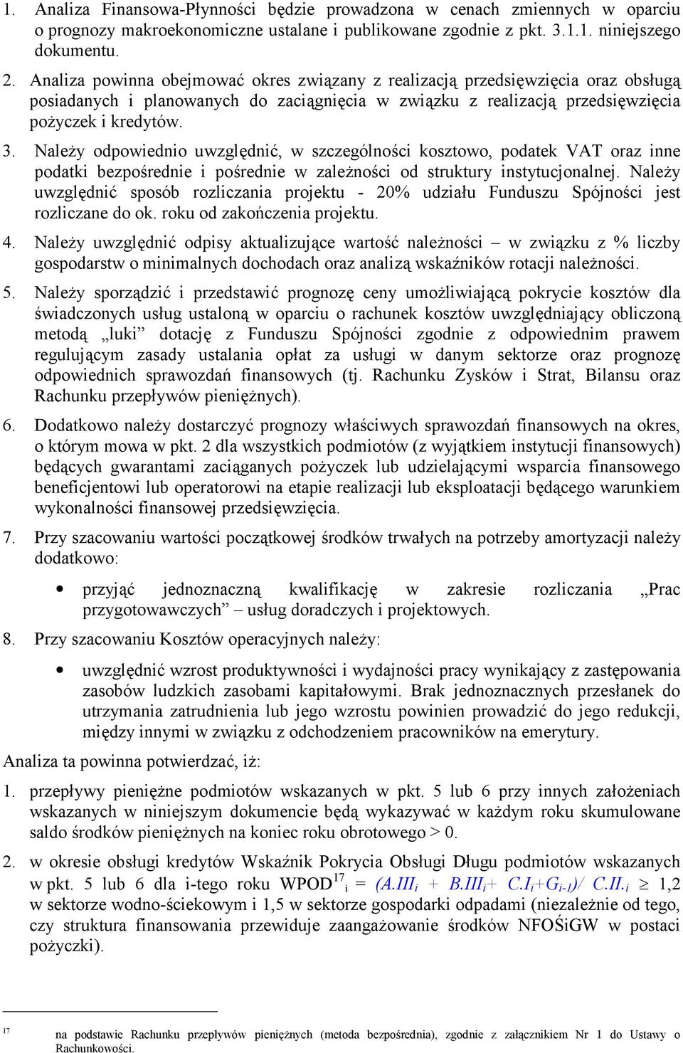 Naley odpowiednio uwzgldni0, w szczególnoci kosztowo, podatek VAT oraz inne podatki bezporednie i porednie w zalenoci od struktury instytucjonalnej.