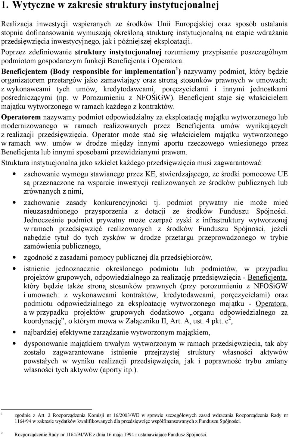 Poprzez zdefiniowanie struktury instytucjonalnej rozumiemy przypisanie poszczególnym podmiotom gospodarczym funkcji Beneficjenta i Operatora.