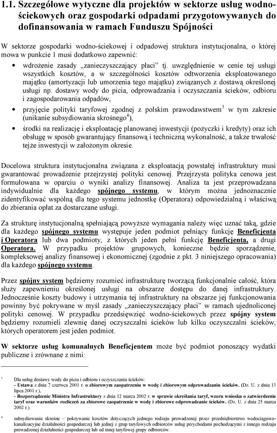 uwzgldnienie w cenie tej us/ugi wszystkich kosztów, a w szczególnoci kosztów odtworzenia eksploatowanego majtku (amortyzacji lub umorzenia tego majtku) zwizanych z dostaw okrelonej us/ugi np.