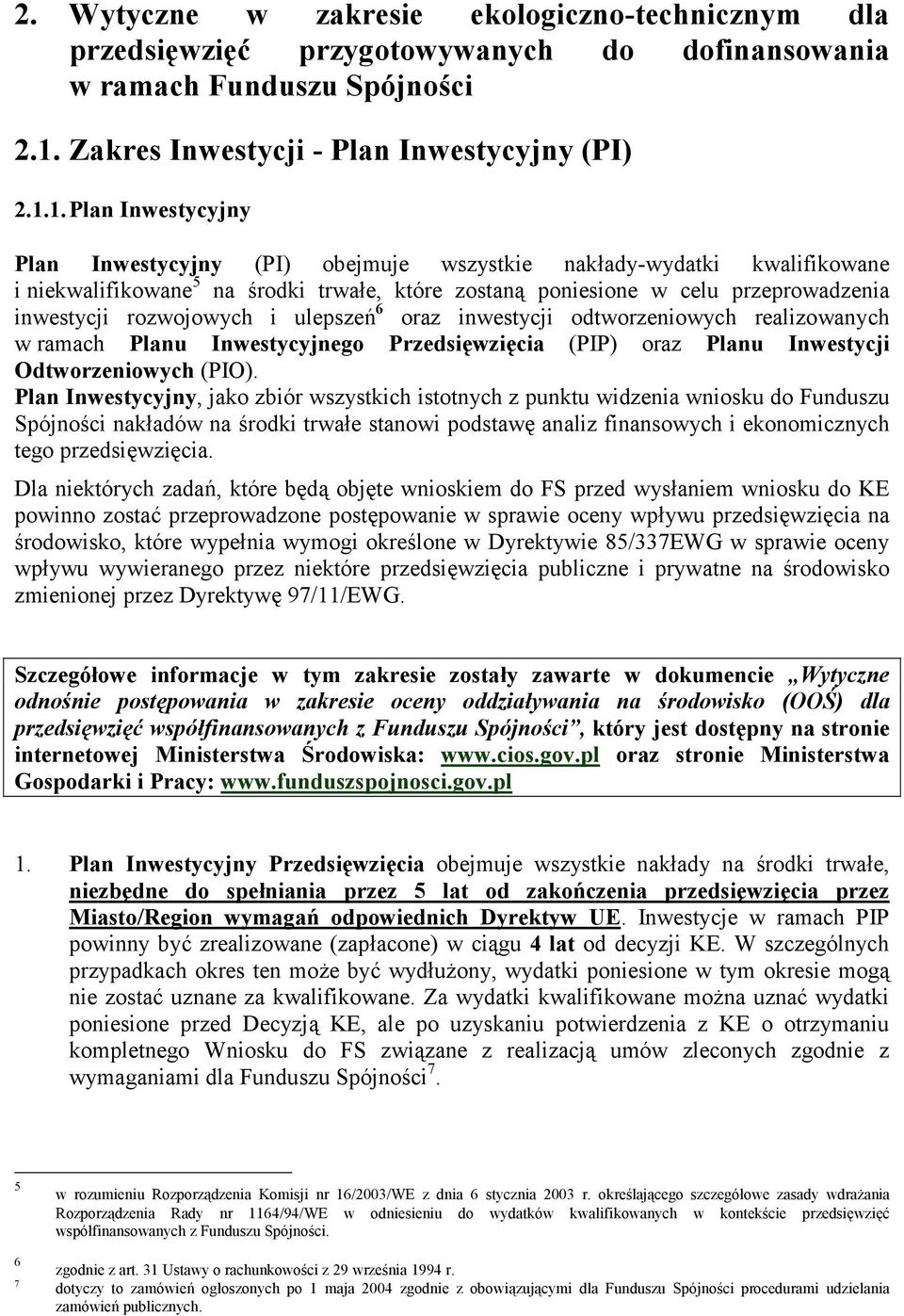 1. Plan Inwestycyjny Plan Inwestycyjny (PI) obejmuje wszystkie nak/ady-wydatki kwalifikowane i niekwalifikowane 5 na rodki trwa/e, które zostan poniesione w celu przeprowadzenia inwestycji