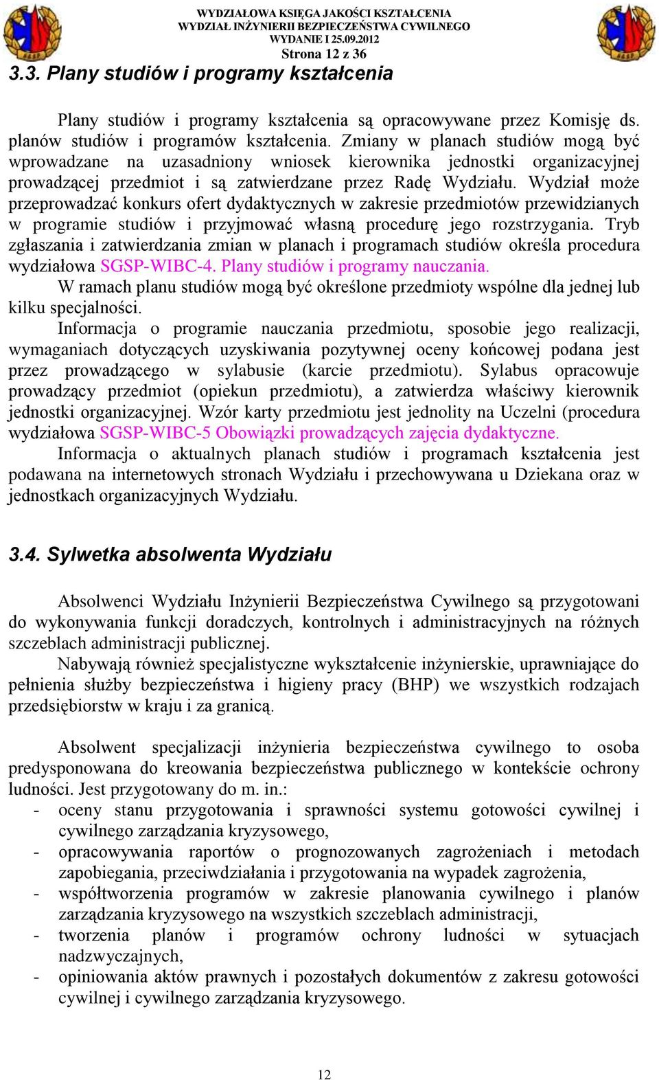 Wydział może przeprowadzać konkurs ofert dydaktycznych w zakresie przedmiotów przewidzianych w programie studiów i przyjmować własną procedurę jego rozstrzygania.