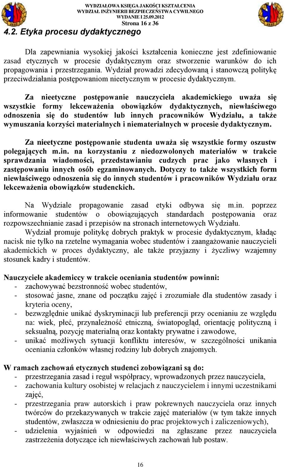 przestrzegania. Wydział prowadzi zdecydowaną i stanowczą politykę przeciwdziałania postępowaniom nieetycznym w procesie dydaktycznym.