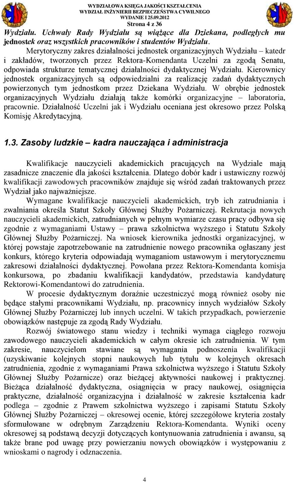 dydaktycznej Wydziału. Kierownicy jednostek organizacyjnych są odpowiedzialni za realizację zadań dydaktycznych powierzonych tym jednostkom przez Dziekana Wydziału.