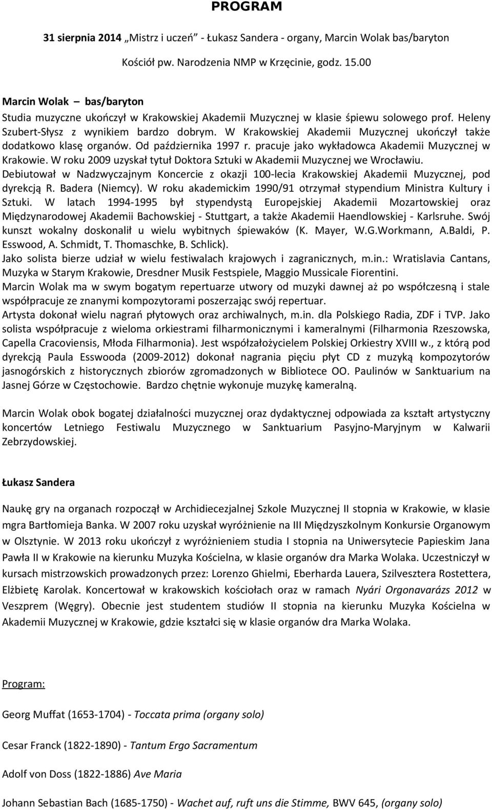 W Krakowskiej Akademii Muzycznej ukończył także dodatkowo klasę organów. Od października 1997 r. pracuje jako wykładowca Akademii Muzycznej w Krakowie.