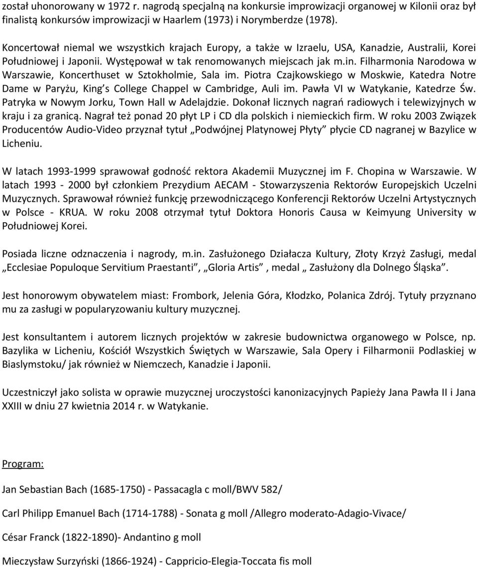 Filharmonia Narodowa w Warszawie, Koncerthuset w Sztokholmie, Sala im. Piotra Czajkowskiego w Moskwie, Katedra Notre Dame w Paryżu, King s College Chappel w Cambridge, Auli im.