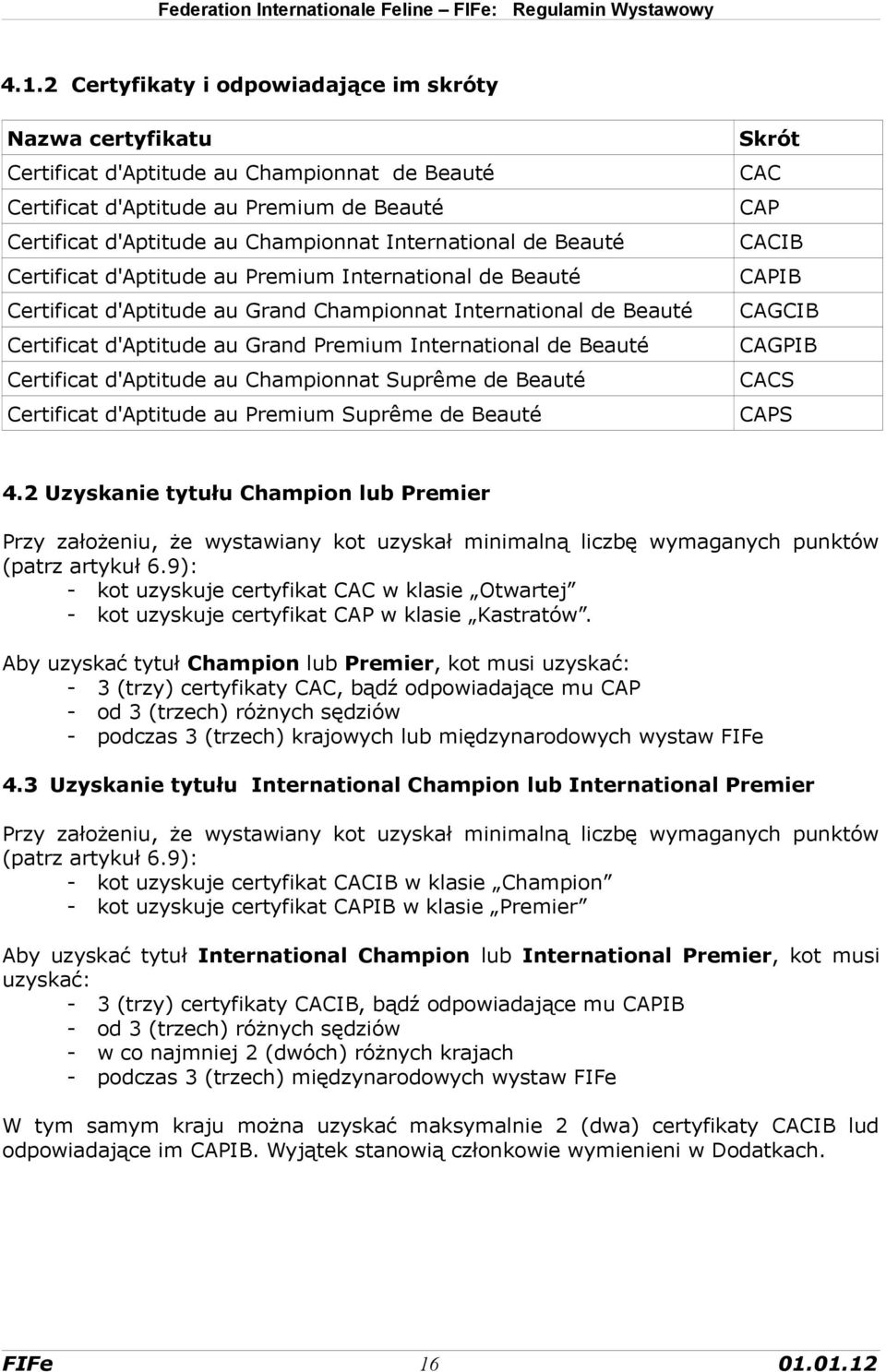 International de Beauté Certificat d'aptitude au Championnat Suprême de Beauté Certificat d'aptitude au Premium Suprême de Beauté Skrót CAC CAP CACIB CAPIB CAGCIB CAGPIB CACS CAPS 4.