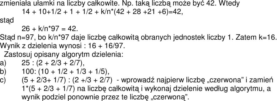 Zastosuj opisany algorytm dzielenia: a) 5 : ( + /3 + /7), b) 100: (10 + 1/ + 1/3 + 1/5), c) (5 + /3+ 1/7) : ( +/3 + /7) - wprowadź