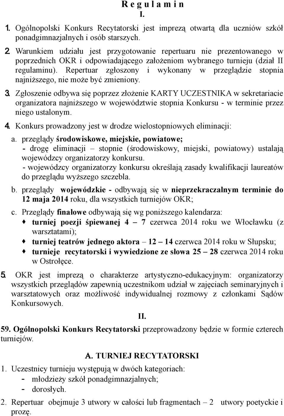 Repertuar zgłoszony i wykonany w przeglądzie stopnia najniższego, nie może być zmieniony. 3.