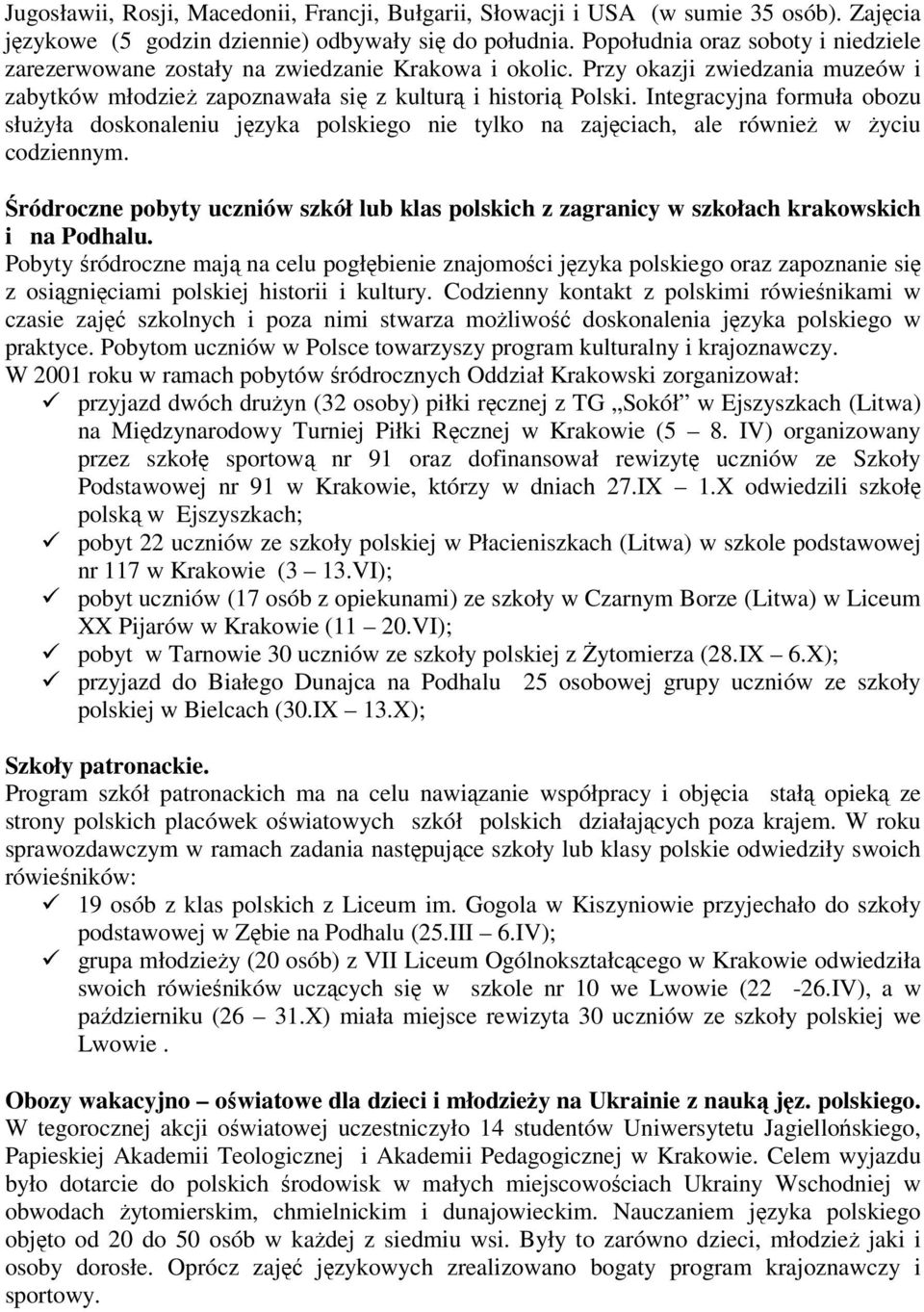 Integracyjna formuła obozu służyła doskonaleniu języka polskiego nie tylko na zajęciach, ale również w życiu codziennym.