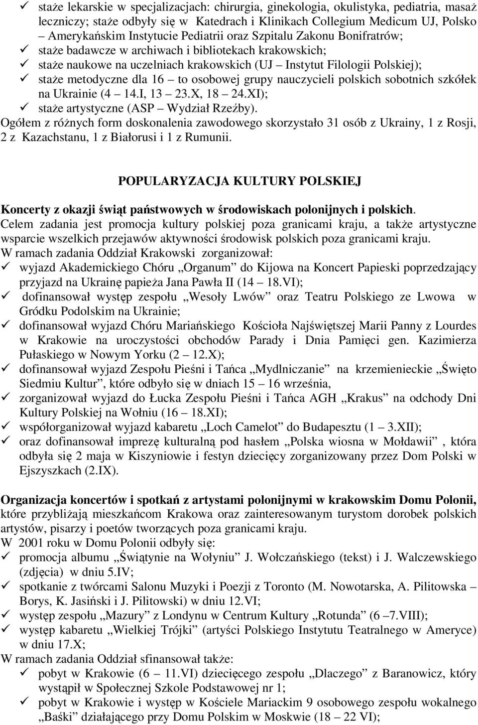 osobowej grupy nauczycieli polskich sobotnich szkółek na Ukrainie (4 14.I, 13 23.X, 18 24.XI); staże artystyczne (ASP Wydział Rzeźby).