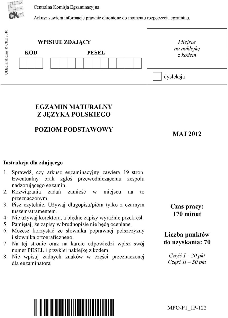 Sprawdź, czy arkusz egzaminacyjny zawiera 19 stron. Ewentualny brak zgłoś przewodniczącemu zespołu nadzorującego egzamin. 2. Rozwiązania zadań zamieść w miejscu na to przeznaczonym. 3. Pisz czytelnie.