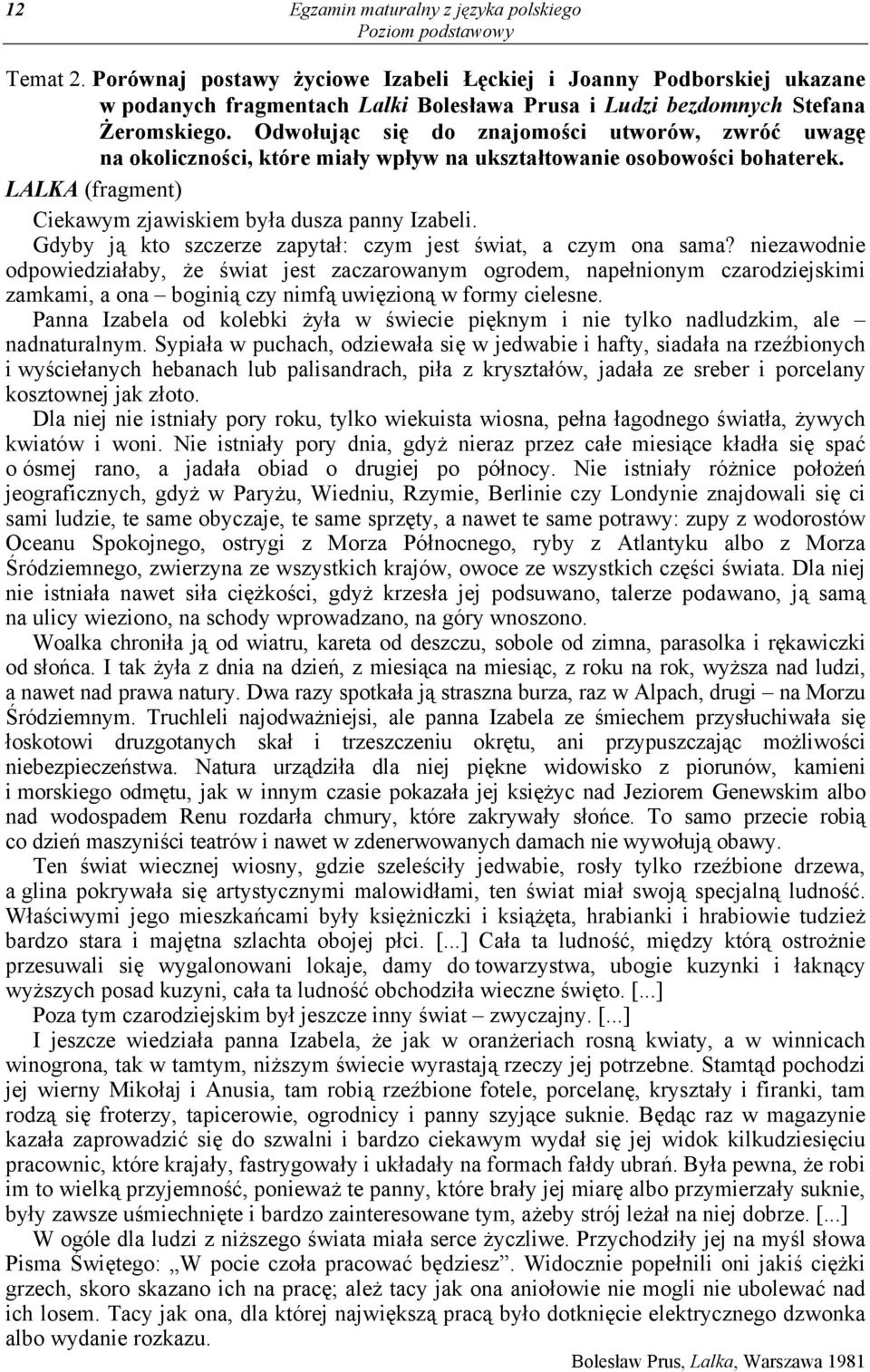 Odwołując się do znajomości utworów, zwróć uwagę na okoliczności, które miały wpływ na ukształtowanie osobowości bohaterek. LALKA (fragment) Ciekawym zjawiskiem była dusza panny Izabeli.