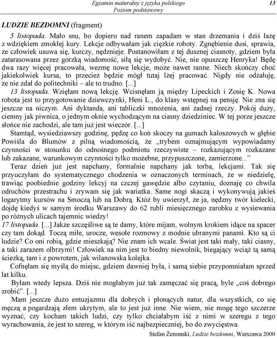 Postanowiłam z tej dusznej ciasnoty, gdziem była zatarasowana przez gorzką wiadomość, siłą się wydobyć. Nie, nie opuszczę Henryka! Będę dwa razy więcej pracowała, wezmę nowe lekcje, może nawet ranne.