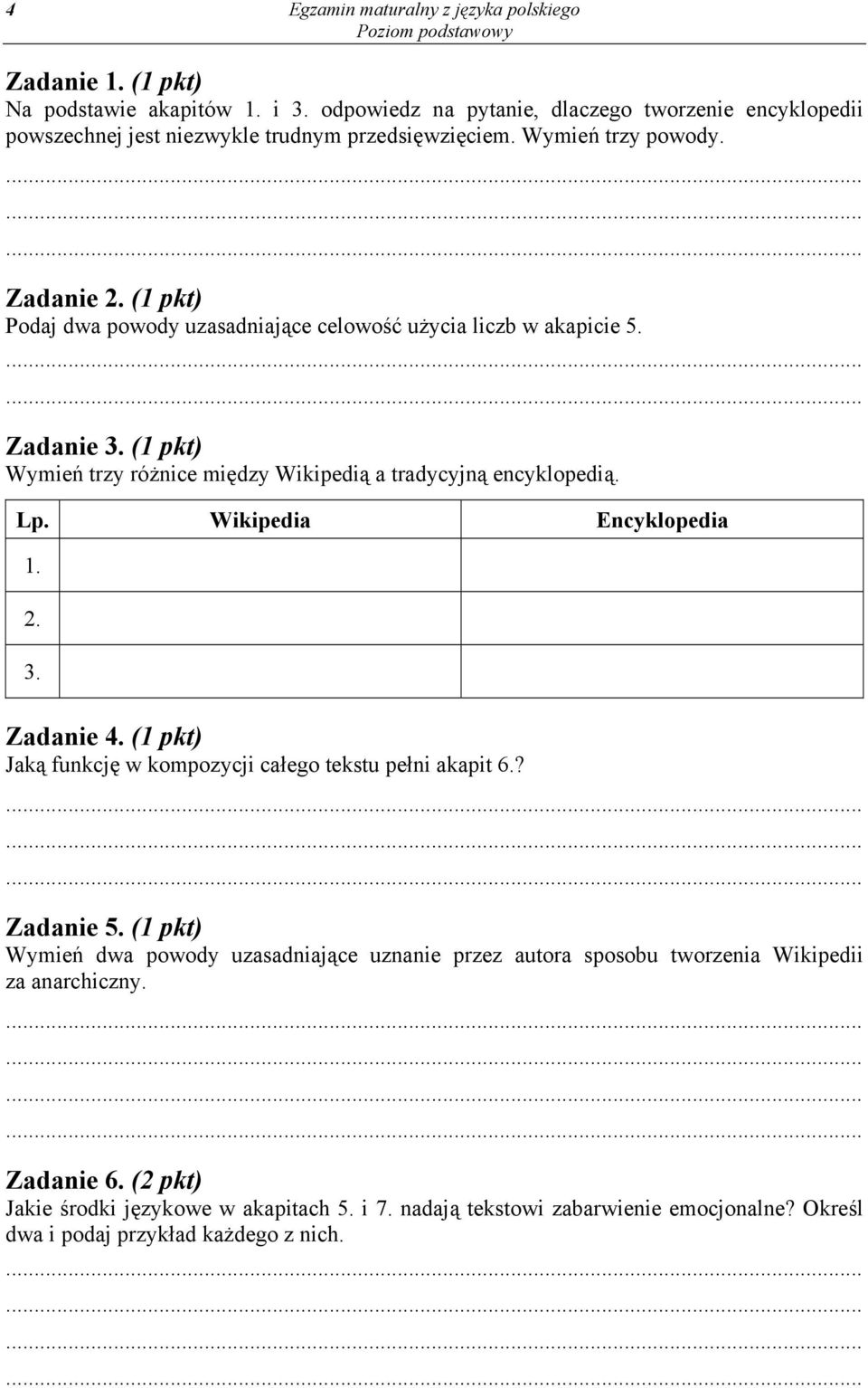 (1 pkt) Podaj dwa powody uzasadniające celowość użycia liczb w akapicie 5. Zadanie 3. (1 pkt) Wymień trzy różnice między Wikipedią a tradycyjną encyklopedią. Lp. Wikipedia Encyklopedia 1. 2.