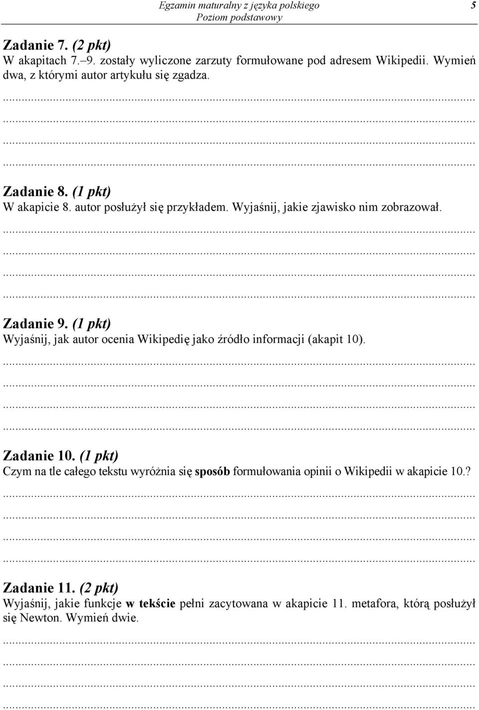 Zadanie 9. (1 pkt) Wyjaśnij, jak autor ocenia Wikipedię jako źródło informacji (akapit 10). Zadanie 10.