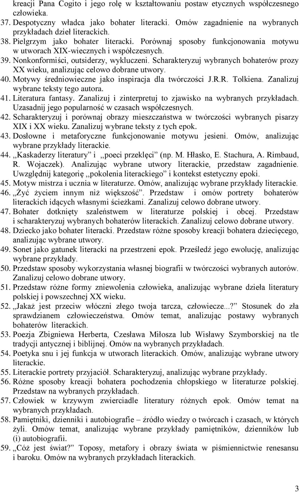 Scharakteryzuj wybranych bohaterów prozy XX wieku, analizując celowo dobrane utwory. 40. Motywy średniowieczne jako inspiracja dla twórczości J.R.R. Tolkiena. Zanalizuj wybrane teksty tego autora. 41.