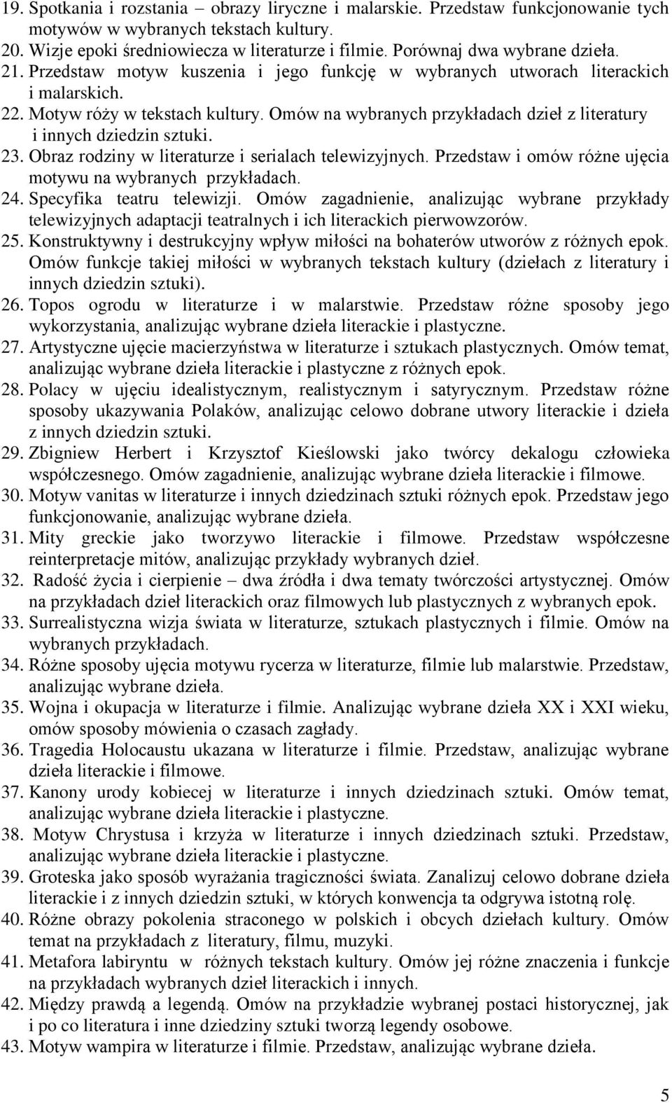 Omów na wybranych przykładach dzieł z literatury i innych dziedzin sztuki. 23. Obraz rodziny w literaturze i serialach telewizyjnych. Przedstaw i omów różne ujęcia motywu na 24.