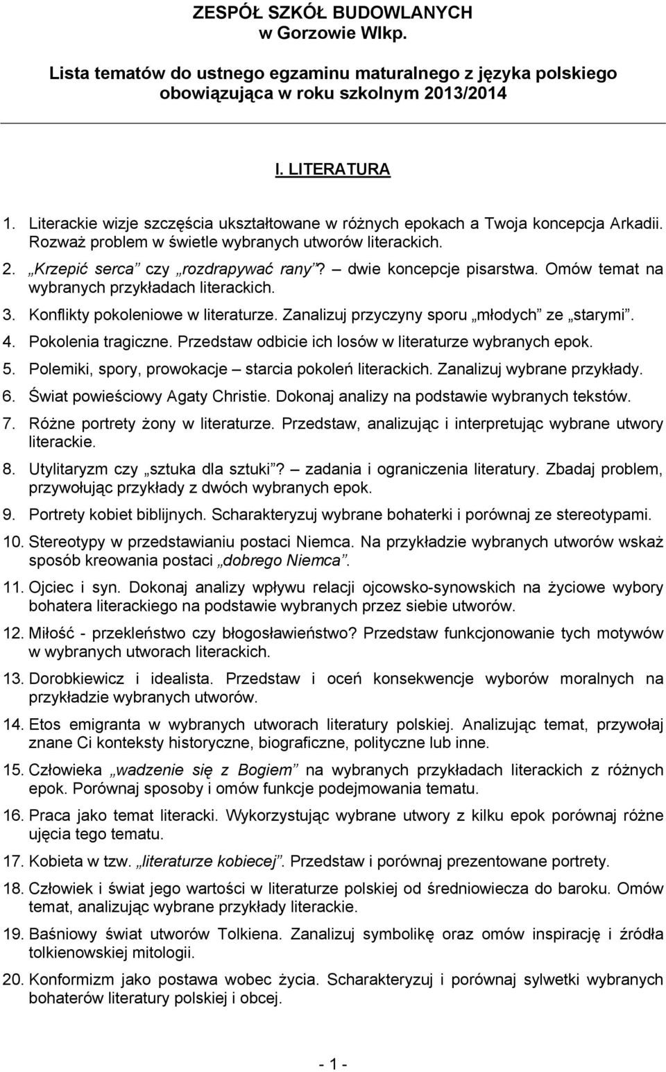 dwie koncepcje pisarstwa. Omów temat na wybranych przykładach literackich. 3. Konflikty pokoleniowe w literaturze. Zanalizuj przyczyny sporu młodych ze starymi. 4. Pokolenia tragiczne.