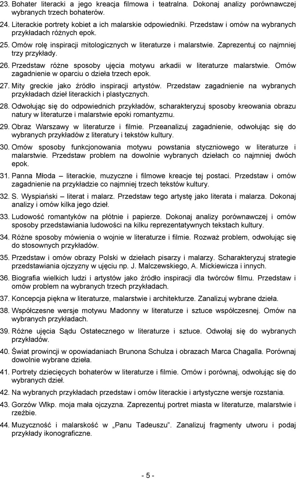 Przedstaw różne sposoby ujęcia motywu arkadii w literaturze malarstwie. Omów zagadnienie w oparciu o dzieła trzech epok. 27. Mity greckie jako źródło inspiracji artystów.