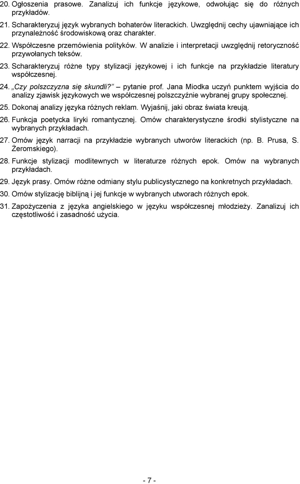 Scharakteryzuj różne typy stylizacji językowej i ich funkcje na przykładzie literatury współczesnej. 24. Czy polszczyzna się skundli? pytanie prof.