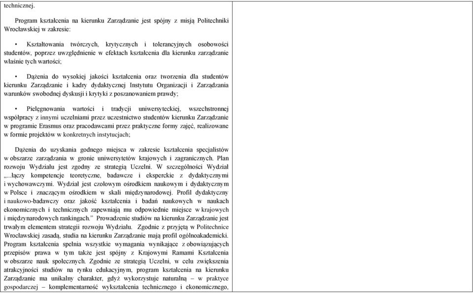 Organizacji i Zarządzania warunków swbdnej dyskusji i krytyki z pszanwaniem prawdy; Pielęgnwania wartści i tradycji uniwersyteckiej, wszechstrnnej współpracy z innymi uczelniami przez uczestnictw